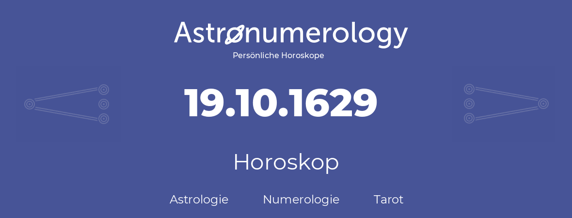 Horoskop für Geburtstag (geborener Tag): 19.10.1629 (der 19. Oktober 1629)