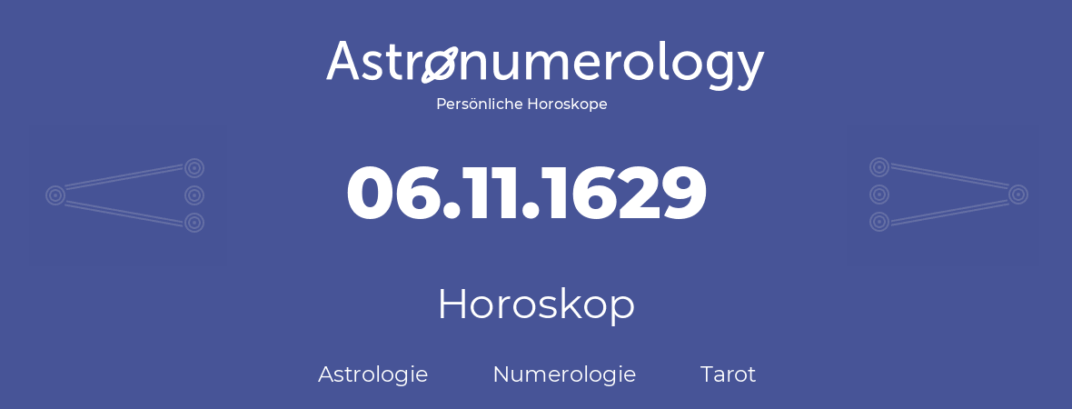 Horoskop für Geburtstag (geborener Tag): 06.11.1629 (der 06. November 1629)