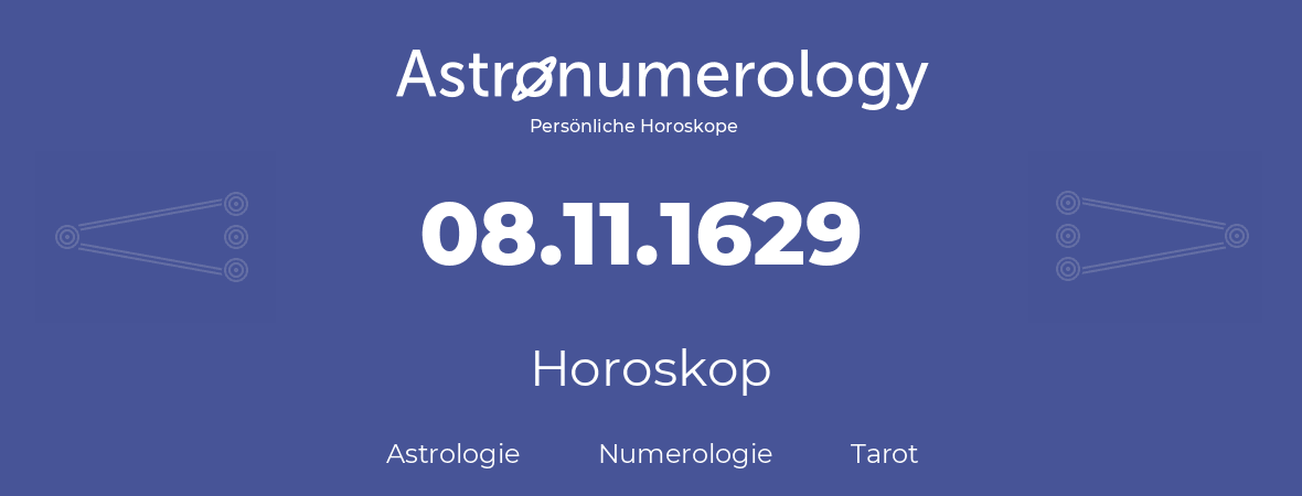 Horoskop für Geburtstag (geborener Tag): 08.11.1629 (der 8. November 1629)