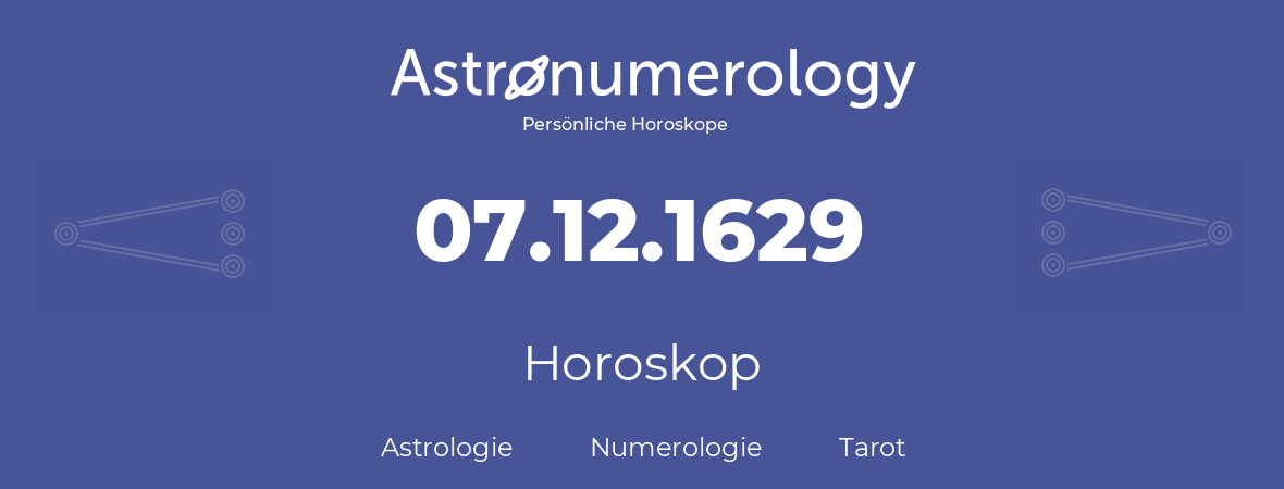 Horoskop für Geburtstag (geborener Tag): 07.12.1629 (der 07. Dezember 1629)