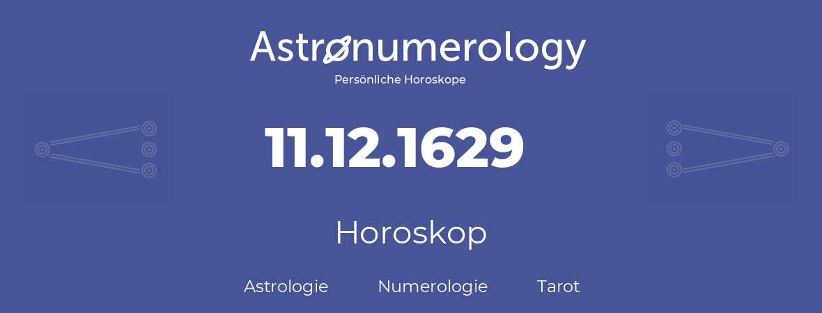 Horoskop für Geburtstag (geborener Tag): 11.12.1629 (der 11. Dezember 1629)