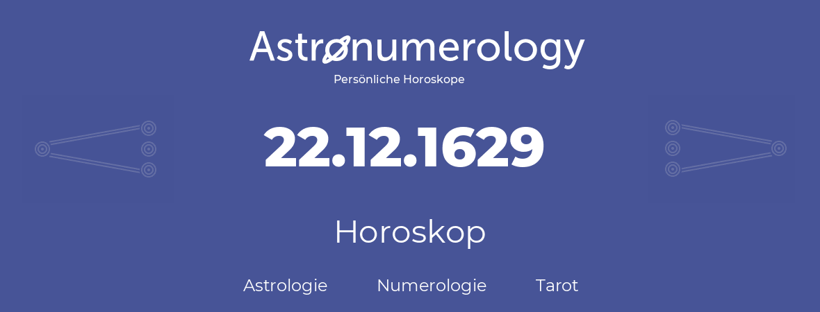 Horoskop für Geburtstag (geborener Tag): 22.12.1629 (der 22. Dezember 1629)