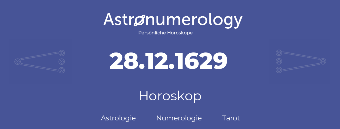 Horoskop für Geburtstag (geborener Tag): 28.12.1629 (der 28. Dezember 1629)