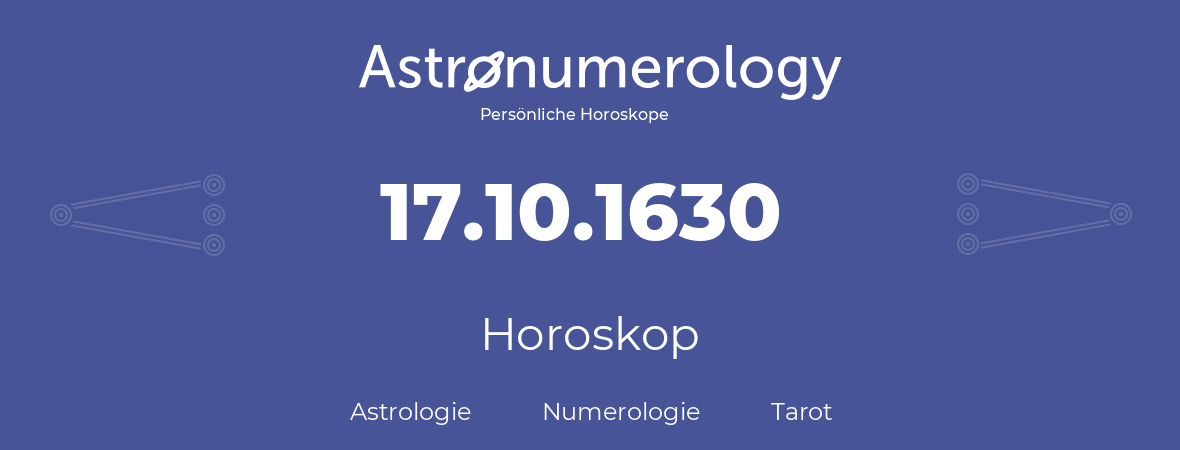 Horoskop für Geburtstag (geborener Tag): 17.10.1630 (der 17. Oktober 1630)