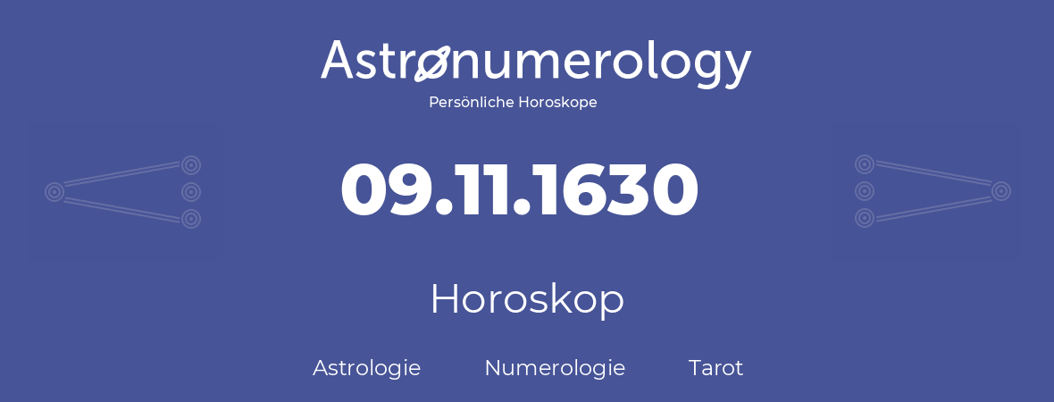 Horoskop für Geburtstag (geborener Tag): 09.11.1630 (der 9. November 1630)