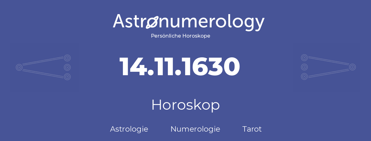 Horoskop für Geburtstag (geborener Tag): 14.11.1630 (der 14. November 1630)