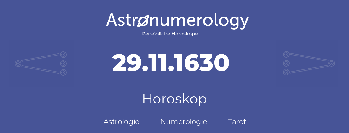 Horoskop für Geburtstag (geborener Tag): 29.11.1630 (der 29. November 1630)