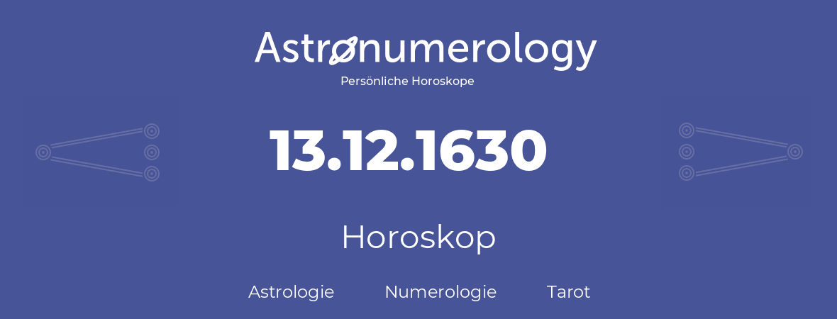 Horoskop für Geburtstag (geborener Tag): 13.12.1630 (der 13. Dezember 1630)