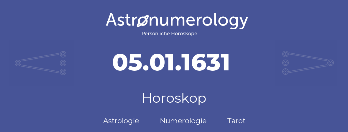 Horoskop für Geburtstag (geborener Tag): 05.01.1631 (der 5. Januar 1631)