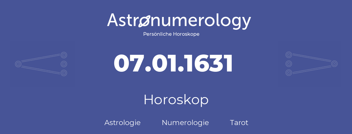 Horoskop für Geburtstag (geborener Tag): 07.01.1631 (der 7. Januar 1631)