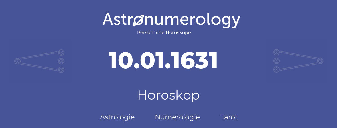 Horoskop für Geburtstag (geborener Tag): 10.01.1631 (der 10. Januar 1631)