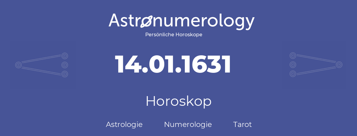 Horoskop für Geburtstag (geborener Tag): 14.01.1631 (der 14. Januar 1631)