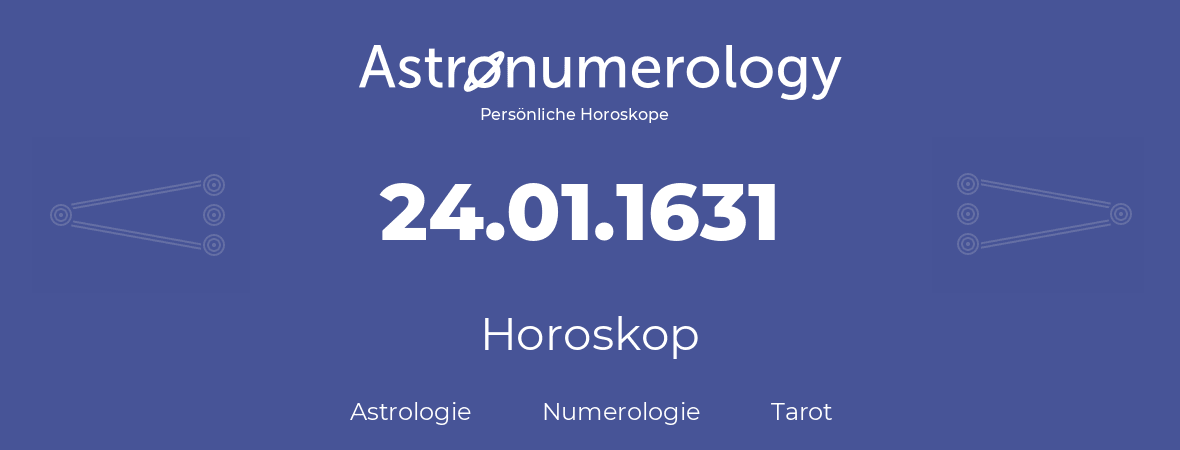 Horoskop für Geburtstag (geborener Tag): 24.01.1631 (der 24. Januar 1631)