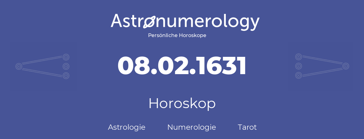 Horoskop für Geburtstag (geborener Tag): 08.02.1631 (der 8. Februar 1631)