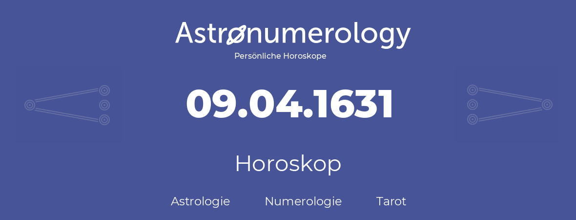 Horoskop für Geburtstag (geborener Tag): 09.04.1631 (der 09. April 1631)
