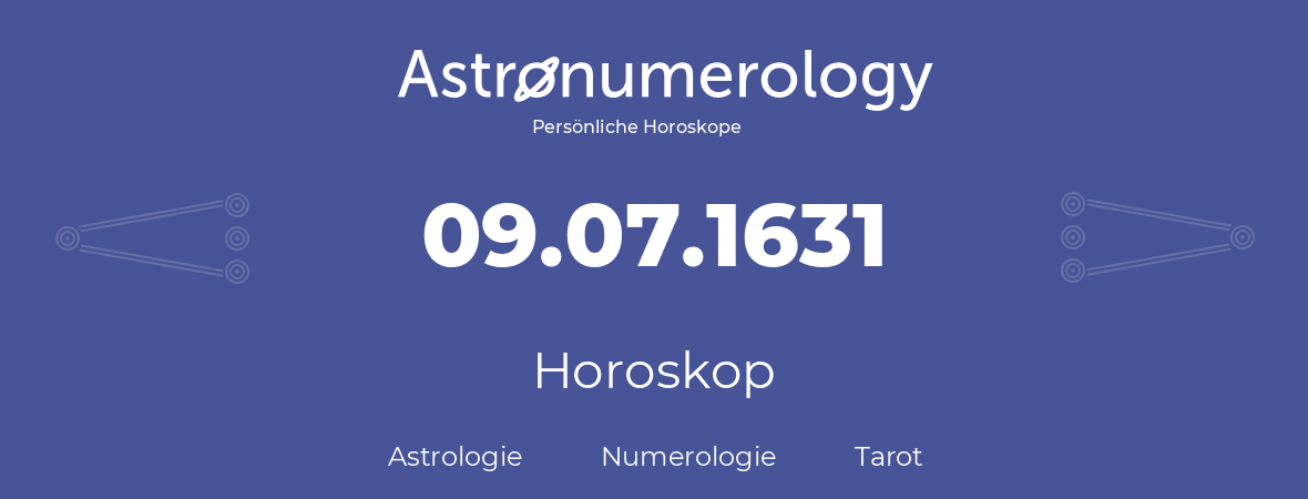 Horoskop für Geburtstag (geborener Tag): 09.07.1631 (der 09. Juli 1631)