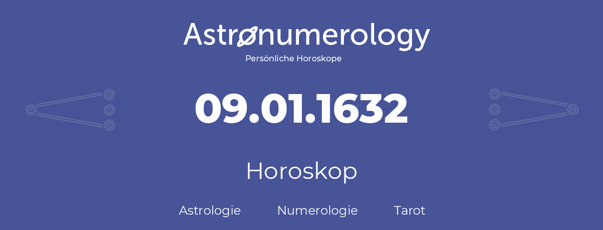 Horoskop für Geburtstag (geborener Tag): 09.01.1632 (der 9. Januar 1632)
