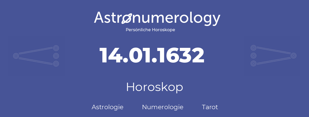 Horoskop für Geburtstag (geborener Tag): 14.01.1632 (der 14. Januar 1632)