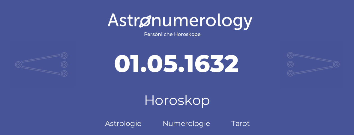 Horoskop für Geburtstag (geborener Tag): 01.05.1632 (der 1. Mai 1632)