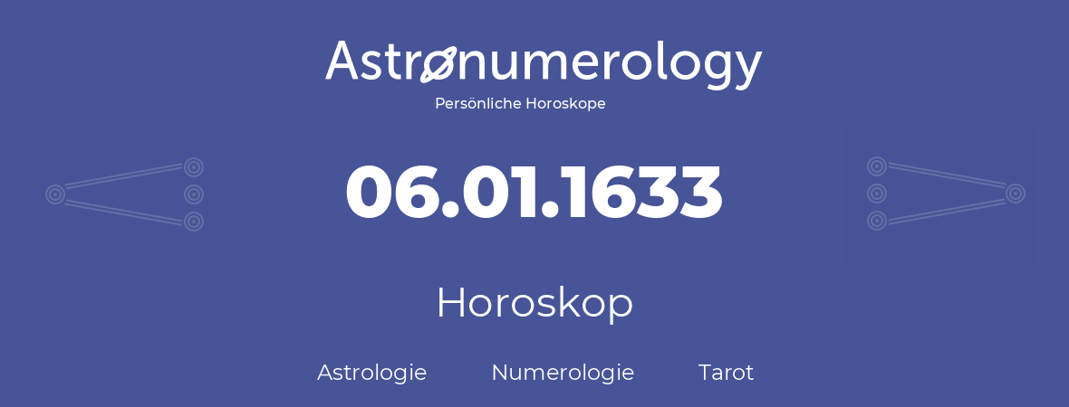 Horoskop für Geburtstag (geborener Tag): 06.01.1633 (der 06. Januar 1633)