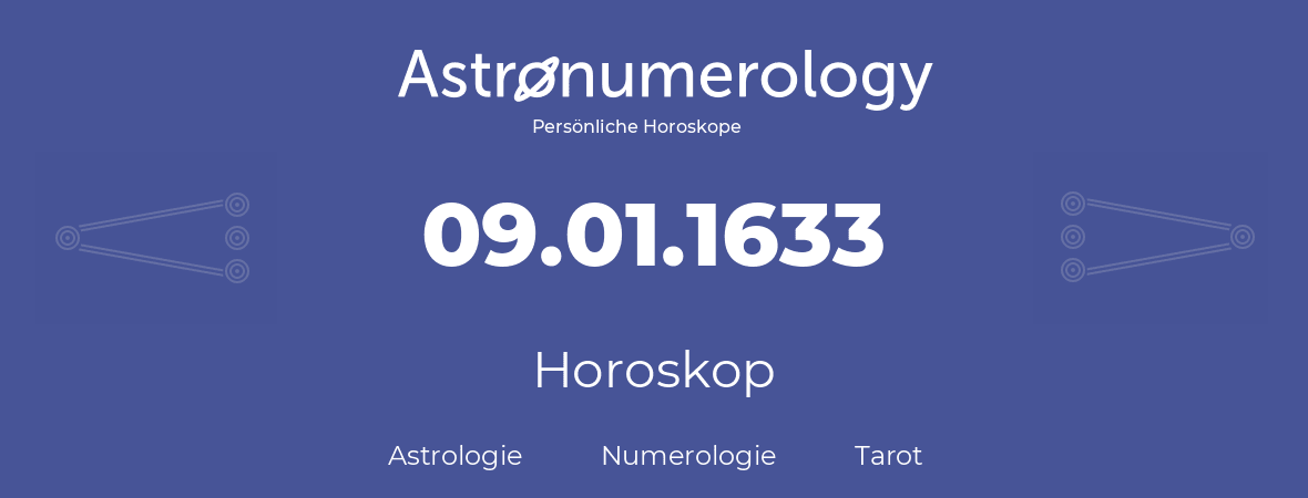 Horoskop für Geburtstag (geborener Tag): 09.01.1633 (der 09. Januar 1633)