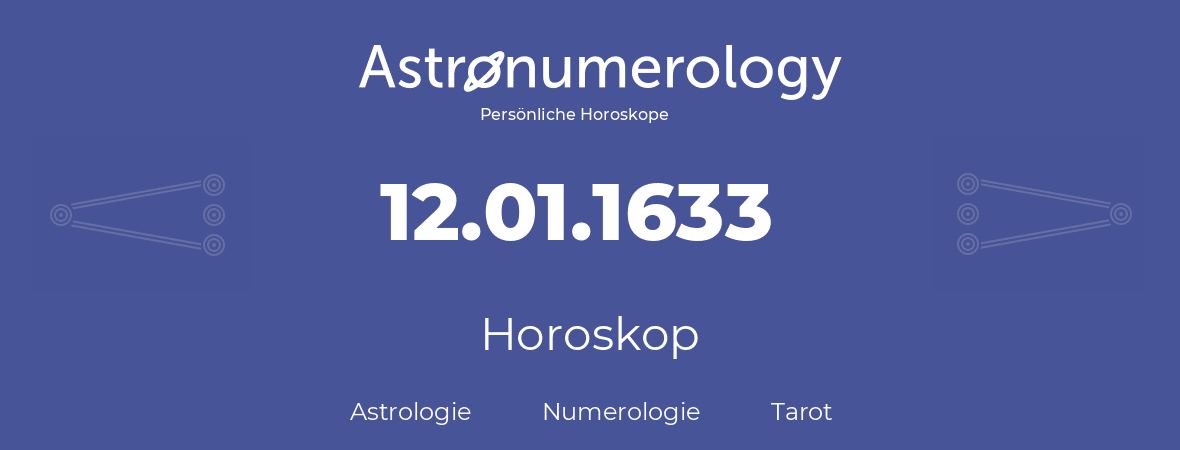 Horoskop für Geburtstag (geborener Tag): 12.01.1633 (der 12. Januar 1633)