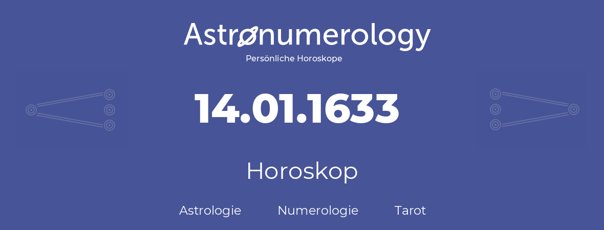 Horoskop für Geburtstag (geborener Tag): 14.01.1633 (der 14. Januar 1633)