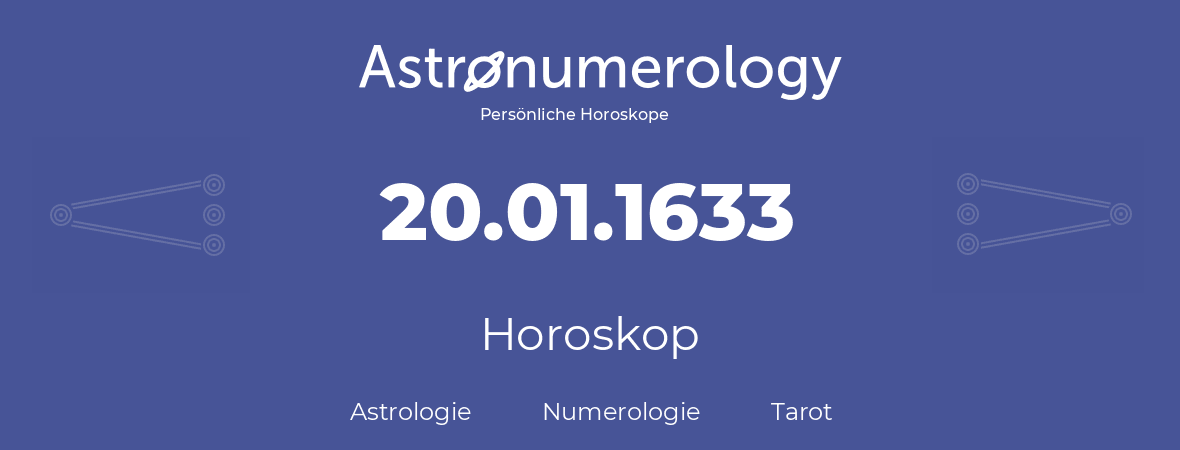 Horoskop für Geburtstag (geborener Tag): 20.01.1633 (der 20. Januar 1633)