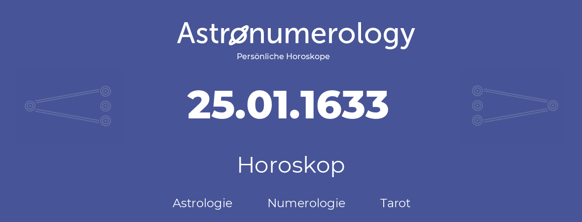 Horoskop für Geburtstag (geborener Tag): 25.01.1633 (der 25. Januar 1633)