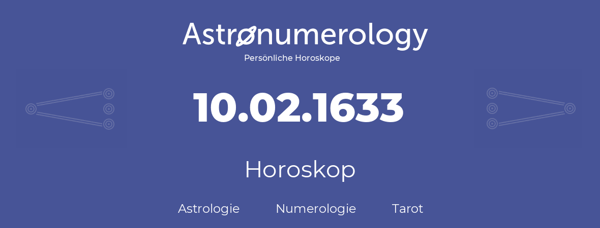 Horoskop für Geburtstag (geborener Tag): 10.02.1633 (der 10. Februar 1633)
