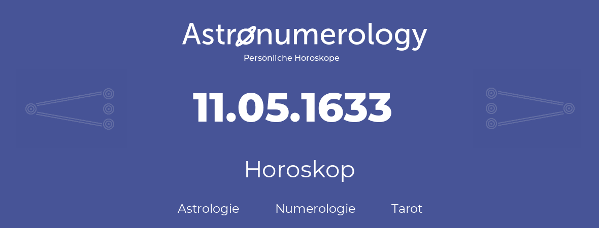 Horoskop für Geburtstag (geborener Tag): 11.05.1633 (der 11. Mai 1633)