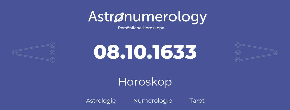Horoskop für Geburtstag (geborener Tag): 08.10.1633 (der 08. Oktober 1633)
