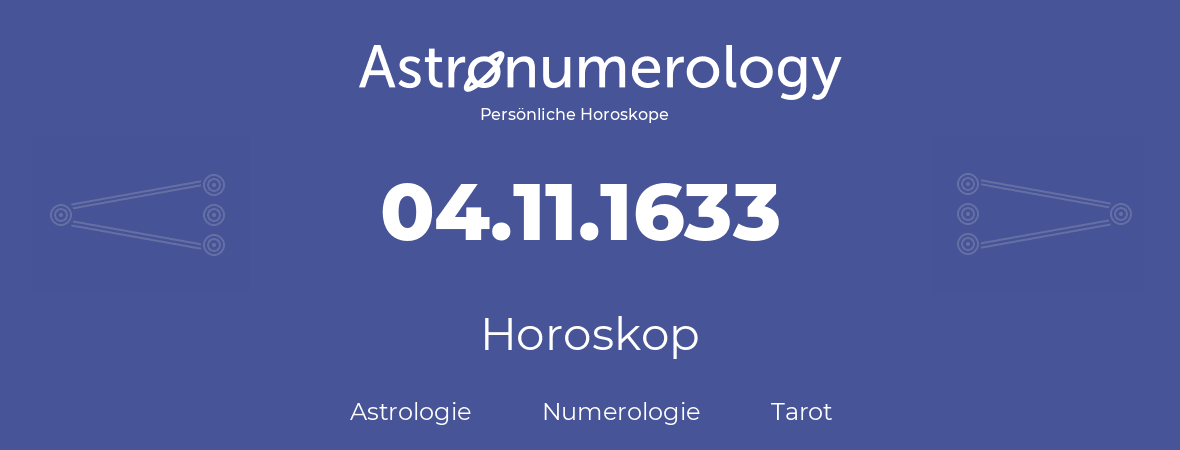 Horoskop für Geburtstag (geborener Tag): 04.11.1633 (der 04. November 1633)