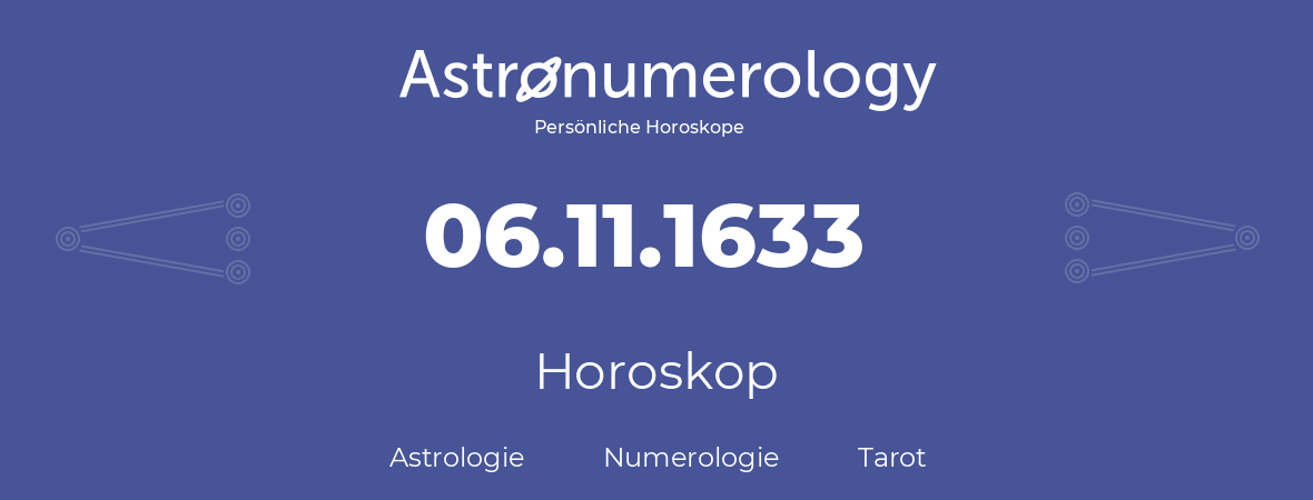 Horoskop für Geburtstag (geborener Tag): 06.11.1633 (der 6. November 1633)