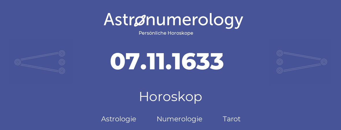 Horoskop für Geburtstag (geborener Tag): 07.11.1633 (der 7. November 1633)