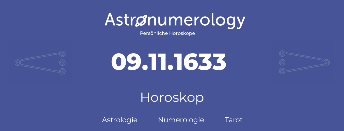 Horoskop für Geburtstag (geborener Tag): 09.11.1633 (der 9. November 1633)