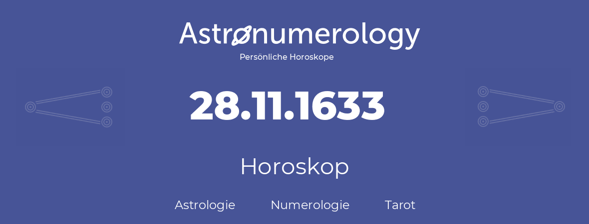 Horoskop für Geburtstag (geborener Tag): 28.11.1633 (der 28. November 1633)