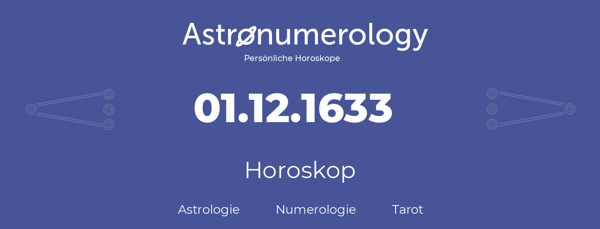 Horoskop für Geburtstag (geborener Tag): 01.12.1633 (der 1. Dezember 1633)