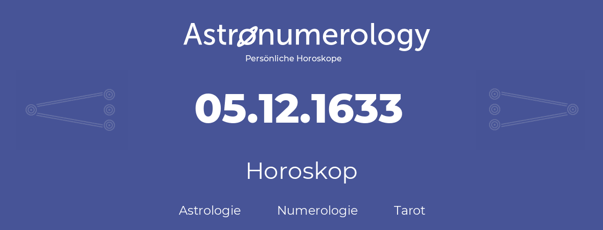 Horoskop für Geburtstag (geborener Tag): 05.12.1633 (der 05. Dezember 1633)