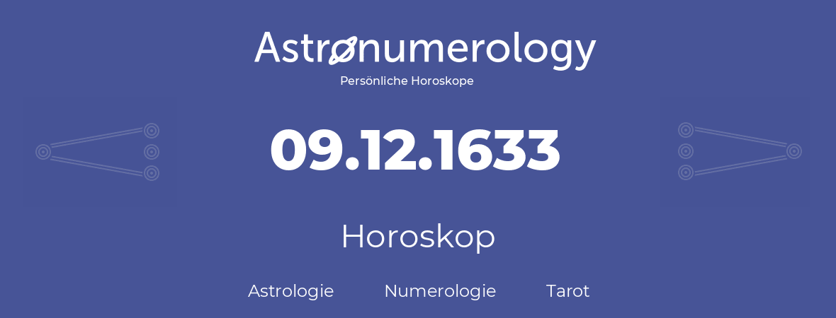 Horoskop für Geburtstag (geborener Tag): 09.12.1633 (der 09. Dezember 1633)