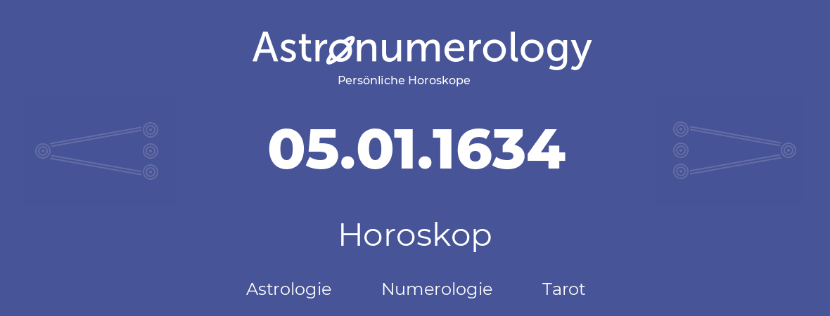 Horoskop für Geburtstag (geborener Tag): 05.01.1634 (der 05. Januar 1634)