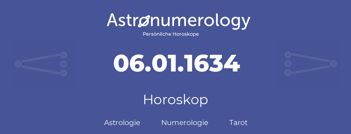 Horoskop für Geburtstag (geborener Tag): 06.01.1634 (der 06. Januar 1634)