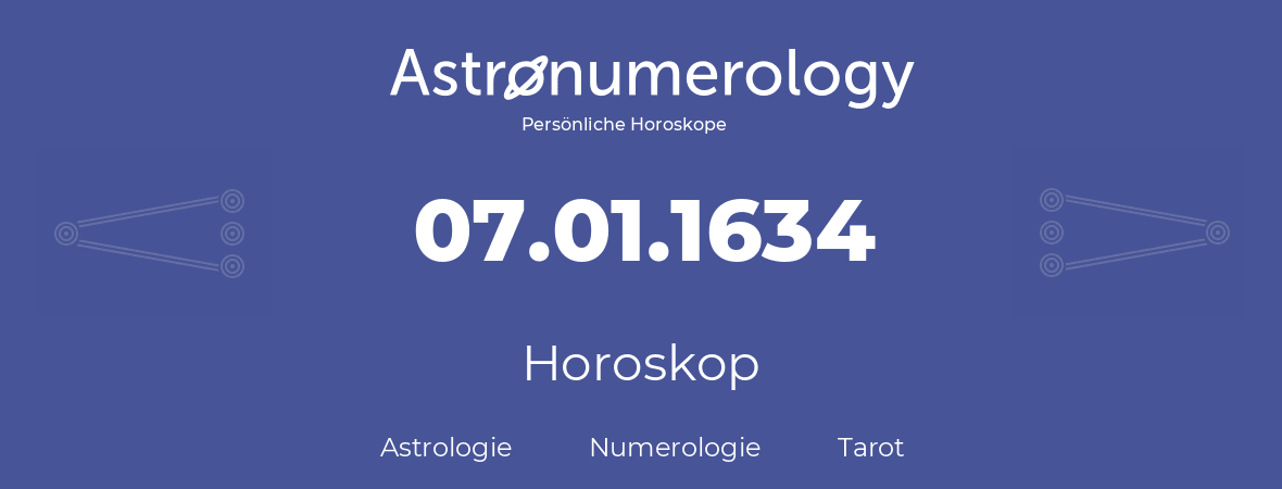 Horoskop für Geburtstag (geborener Tag): 07.01.1634 (der 7. Januar 1634)