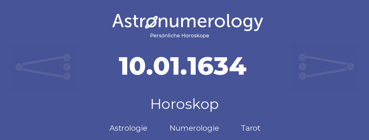 Horoskop für Geburtstag (geborener Tag): 10.01.1634 (der 10. Januar 1634)