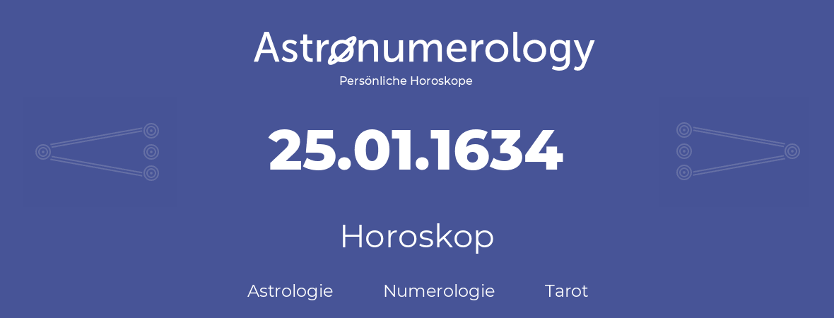 Horoskop für Geburtstag (geborener Tag): 25.01.1634 (der 25. Januar 1634)