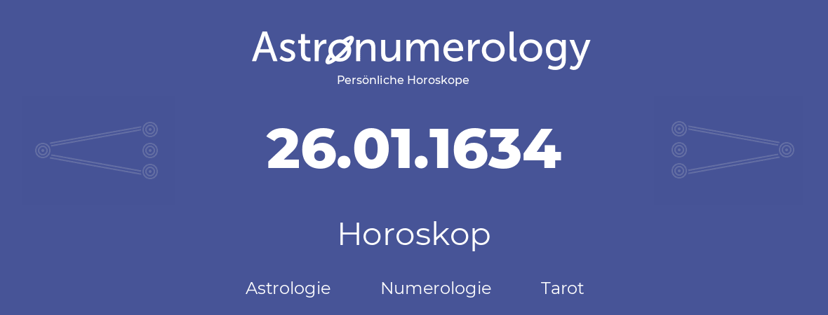 Horoskop für Geburtstag (geborener Tag): 26.01.1634 (der 26. Januar 1634)