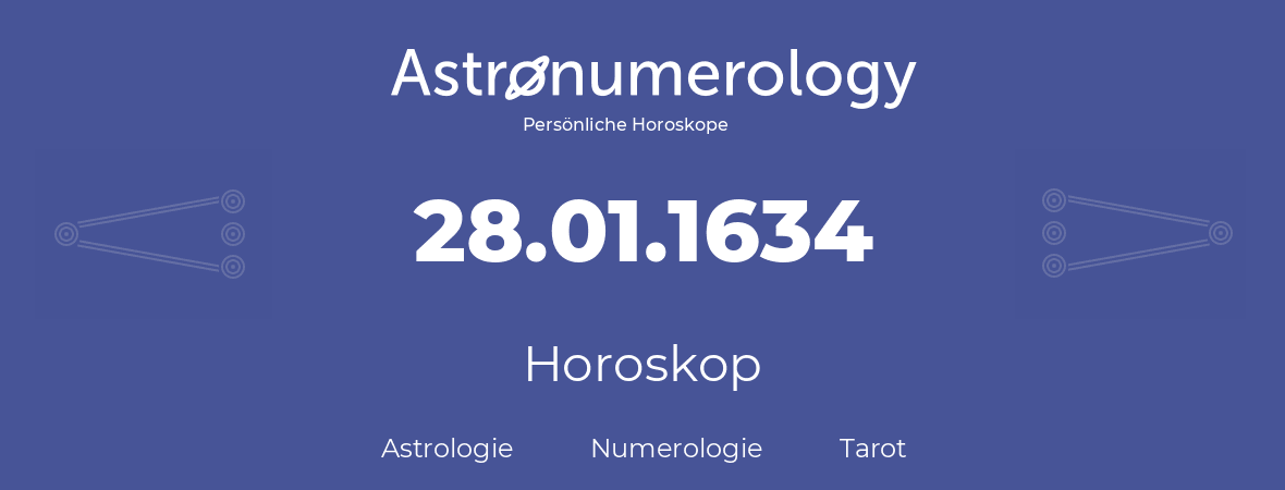 Horoskop für Geburtstag (geborener Tag): 28.01.1634 (der 28. Januar 1634)