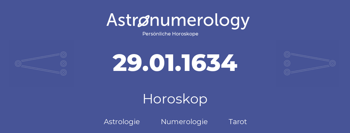Horoskop für Geburtstag (geborener Tag): 29.01.1634 (der 29. Januar 1634)