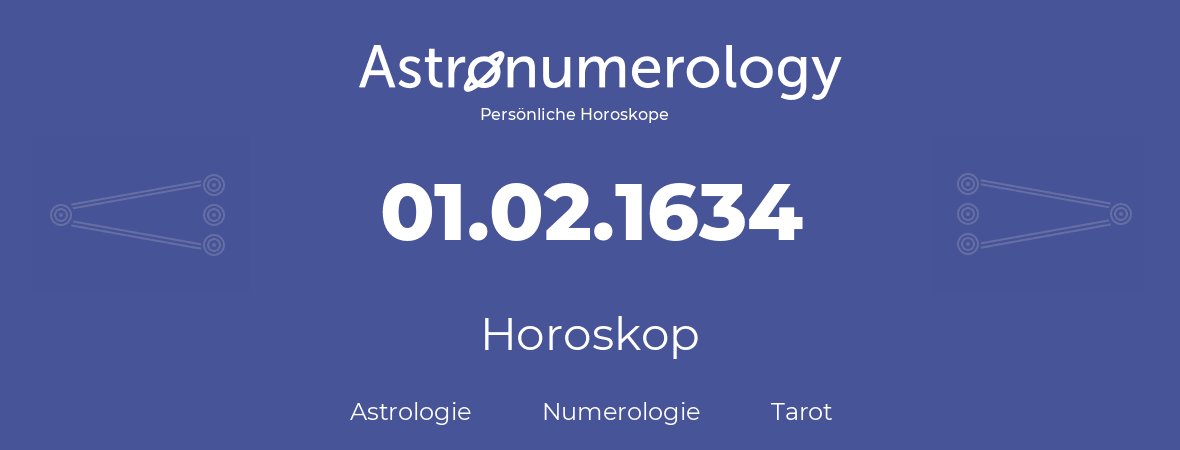 Horoskop für Geburtstag (geborener Tag): 01.02.1634 (der 01. Februar 1634)