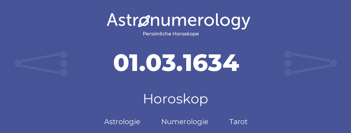Horoskop für Geburtstag (geborener Tag): 01.03.1634 (der 01. Marz 1634)